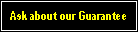 Text Box: Ask about our Guarantee
